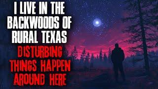 I live in the Backwoods of Rural Texas. Disturbing things happen around here.