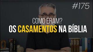 Como eram os casamentos na Bíblia - #175