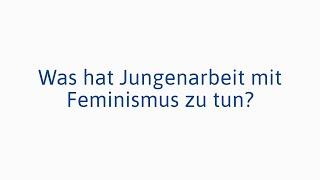 Was hat Jungenarbeit mit Feminismus zu tun (Michael Drogand-Strud)