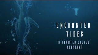 enchanted tides: a haunted shores playlist