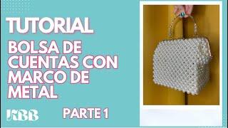 TUTORIAL | PARTE 1 | Bolsa de cuentas con marco de metal | Framed beaded bag