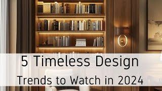 5 Timeless Design Trends to Watch in 2024