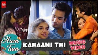 Kahaani Thi | TSP's Hum Tum | Music Video