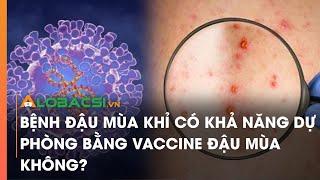 Bệnh đậu mùa khỉ có khả năng dự phòng bằng vaccine đậu mùa không?