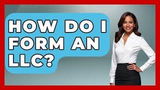 How Do I Form An LLC? | Your Guide to Budgeting