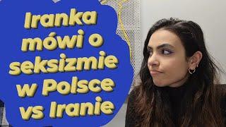 Iranka o seksizmie w Polsce vs. Iranie