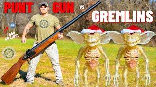 Punt Gun vs GREMLINS (The Biggest Shotgun EVER !!!)