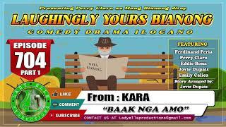 LAUGHINGLY YOURS BIANONG #704 (PART-1) - BAAK NGA AMO | KARA | LADY ELLE PRODUCTIONS | ILOCANO DRAMA