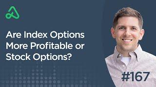 Are Index Options More Profitable or Stock Options? [Episode 167]