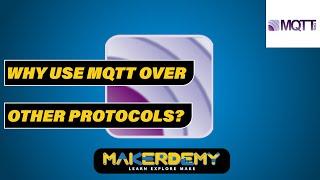 Why Use MQTT Over Other Protocols? (2021) | MQTT Masterclass