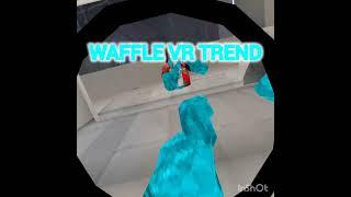 Doing the Waffle vr trend!!!  #Wafflevr