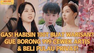 【Indo Sub】GAS! HABISIN 100T BUAT WARISAN? GUE BORONG 999 CEWEK ARTIS & BELI PULAU PRIVAT!#minidrama