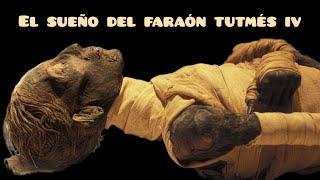 EL SUEÑO DEL FARAÓN TUTMOSIS IV.