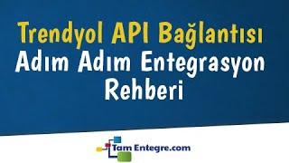 Trendyol API Entegrasyonu ve Ayarları Nasıl Yapılır?