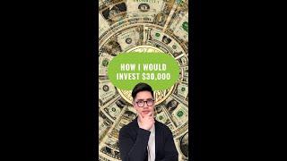 How I Would Invest $30,000