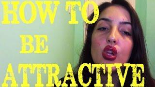 HOW TO BE ATTRACTIVE