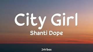 Shanti Dope - City Girl (Lyrics) | 24Vibes