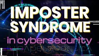 Imposter Syndrome in Cybersecurity - How to Handle It