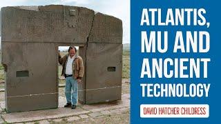 Atlantis, Mu and Ancient Technology with David Hatcher Childress