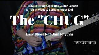 The "CHUG" Easy Great Blues Riff Jam Rhythm - Fretless 3 String Cigar Box Guitar Lesson (CBG)