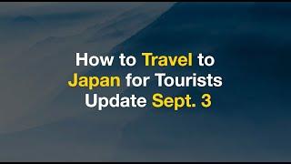 How to travel to Japan for Tourists Update Sep.3 2022