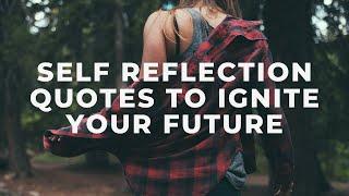 Self Reflection Quotes to Ignite Your Future