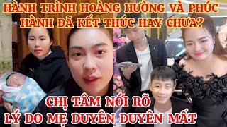 HÀNH TRÌNH HOÀNG HƯỜNG VÀ PHÚC HÀNH ĐÃ KẾT THÚC HAY CHƯA ? CHỊ TÂM NÓI RÕ LÝ DO MẸ DUYÊN DUYÊN MẤT