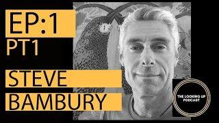 The Looking Up Podcast #1 - Steve Bambury (Part 1)