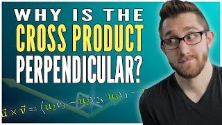 Why is the cross product PERPENDICULAR to both vectors?