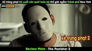 Kẻ trừng phạt tái xuất càn quét toàn bộ thế giới ngầm thành phố New York -Review phim The Punisher 2