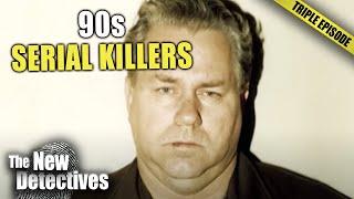 Serial Killers Who Got CAUGHT In The 90s | TRIPLE EPISODE | New Detectives