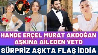 Hande Erçel ile Murat Akdoğan Aşkında Flaş İddia  - İSTENMEYEN GELİN İLAN EDİLDİ