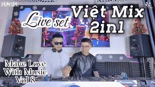 Việt Mix - 2 in 1 Tái Sinh x E Là Không Thể - MAKE LOVE WITH MUSIC Vol 8 - Quang Anh ft Hunter