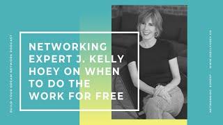 Networking Expert J. Kelly Hoey On When To Do The Work For Free