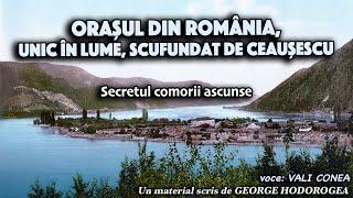 Orasul din Romania, unic in lume, scufundat de Ceausescu * Secretul comorii ascunse