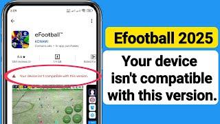 Fix EFootball 2025 Your device isn't compatible with this version Problem