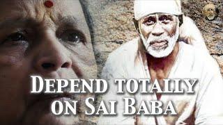 Depend Totally On Sai Baba