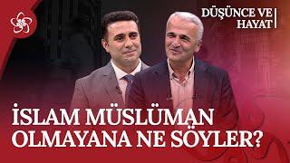 İslam Müslüman Olmayana Ne Söyler? | Düşünce ve Hayat