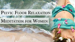 Pelvic Floor Meditation for Women (Guided) - Relaxation & Release of the Pelvis Area