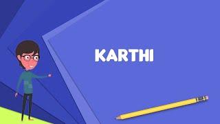 What is Karthi? Explain Karthi, Define Karthi, Meaning of Karthi