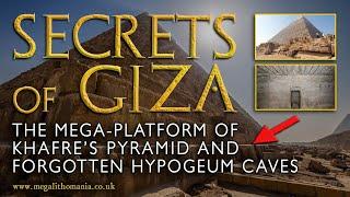 Secrets of Giza | The Mega-Platform of Khafre's Pyramid & Forgotten Hypogeum Caves | Megalithomania