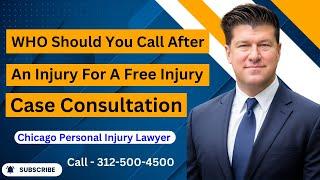 WHO Should You Call After An Injury For A Free Injury Case Consultation? [Call 312-500-4500]