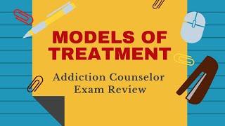 Models of Treatment for Addiction  | Addiction Counselor Training Series