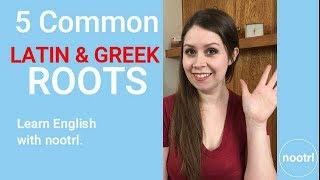 5 Common Latin and Greek Roots in English