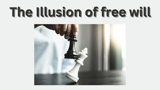 The Illusion of Free Will