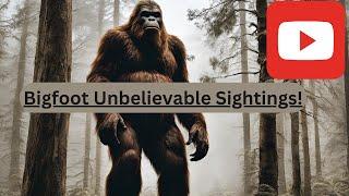 BIGFOOT Unbelievable Sighting!