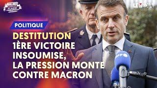 DESTITUTION : 1ERE VICTOIRE INSOUMISE, LA PRESSION MONTE CONTRE MACRON