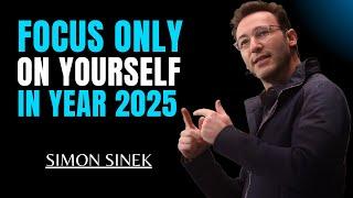 Focus Only on Yourself in 2025..||The Most Powerful Speech By Simon Sinek||#simon