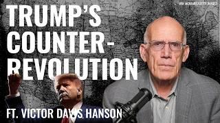 Victor Davis Hanson: Trump’s Counterrevolution in Washington