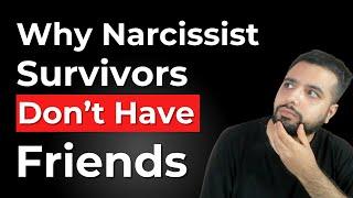 6 Reasons Why Narcissist Survivors Don't Have Friends